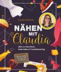 Nähen mit Claudia. Alles zu Maschinen, Materialien und Troubleshooting