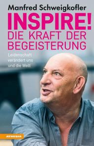 Inspire! Die Kraft der Begeisterung. Leidenschaft verändert uns und die Welt