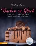 Backen ist Glück. Leckere Rezepte für Kuchen, Torten, Schnitten, Törtchen und Kekse