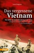 Das vergessene Vietnam. Die Hölle im Indochinakrieg 1946-1954. Kriegserinnerungen Südtiroler Söldner in der Fremdenlegion