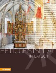 Spitalskirche und Lederer-Altar in Latsch. Eine adelige Stiftung der Annenberger, ihre Ausstattung und ihr Bestehen über die Zeit