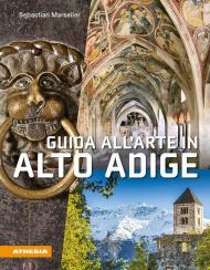 Guida all'arte in Alto Adige. Avventure artistiche in un crocevia di culture