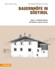 Bauernhöfe in Südtirol. Bestandsaufnahmen 1940-1943. Vol. 12: Tauferer Ahrntal. Mühlwald, Lappach und Rein