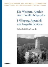 Die Welsperg. Aspekte einer Familienbiografie-I Welsperg. Aspetti di una biografia familiare