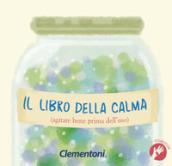 Il libro della calma (agitare bene prima dell'uso). Ediz. a colori