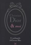 Christian Dior & moi. L'autobiografia di Christian Dior