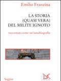 Storia quasi vera del milite ignoto. «Come e perché sono finito all'Alare della Patria»