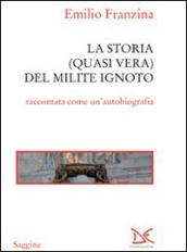 Storia quasi vera del milite ignoto. «Come e perché sono finito all'Alare della Patria»