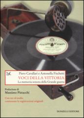 Voci della vittoria. La memoria sonora della grande guerra. Con CD Audio