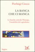 La banca che ci manca. Le banche centrali, l'Europa, l'instabilità del capitalismo