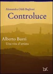 Controluce. Alberto Burri. Una vita d'artista