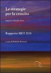 Le strategie per la crescita. Imprese, mercati, Stato. Rapporto MET 2015