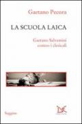 La scuola laica. Gaetano Salvemini contro i clericali