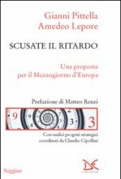 Scusate il ritardo. Una proposta per il Mezzogiorno d'Europa