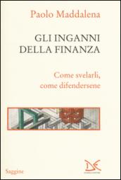 Gli inganni della finanza. Come svelarli, come difendersene