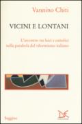 Vicini e lontani. L'incontro tra laici e cattolici nella parabola del riformismo italiano