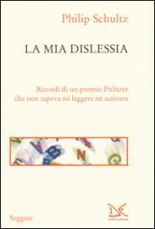 La mia dislessia: Ricordi di un premio Pulitzer che non sapeva né leggere né scrivere