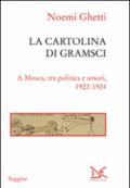 La cartolina di Gramsci. A Mosca, tra amori e politica 1922-1924