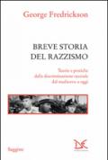 Breve storia del razzismo. Teorie e pratiche della discriminazione razziale dal Medioevo ad oggi