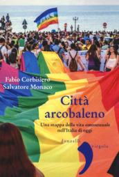 Città arcobaleno. Una mappa della vita omosessuale nell'Italia di oggi