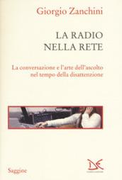 La radio nella rete. La conversazione e l'arte dell'ascolto nel tempo della disattenzione