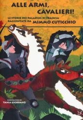 Alle armi, cavalieri! Le storie dei paladini di Francia