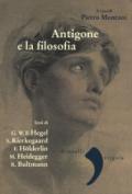 Antigone e la filosofia. Hegel, Holderlin, Kierkegaard, Heidegger, Bultrmann