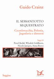 Il sessantotto sequestrato. Cecoslovacchia, Polonia, Jugoslavia e dintorni