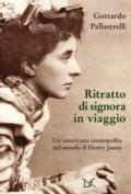 Ritratto di signora in viaggio. Un'americana cosmopolita nel mondo di Henry James