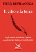 Il cibo e la terra. Agricoltura, ambiente e salute negli scenari del nuovo millennio