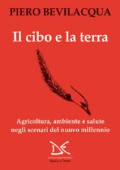 Il cibo e la terra. Agricoltura, ambiente e salute negli scenari del nuovo millennio