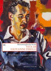 Vita di Giovanni Pirelli. Tra cultura e impegno militante