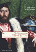 Ambasciatori. Diplomazia e politica nella Venezia del Rinascimento