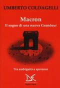 Macron. Il sogno di una nuova grandeur. Tra ambiguità e speranze