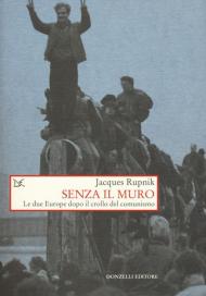 Senza il muro. Le due Europe dopo il crollo del comunismo