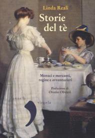 Storie del té. Monaci e mercanti, regine e avventurieri