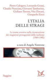 L' Italia delle stragi. Le trame eversive nella ricostruzione dei magistrati protagonisti delle inchieste (1969-1980)