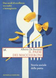 Il paese dei maccheroni. Storia sociale della pasta