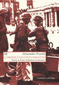 L' ordine è già stato eseguito. Roma, le Fosse Ardeatine, la memoria