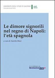 Le dimore signorili nel Regno di Napoli. L'età spagnola