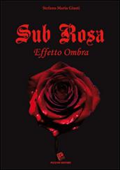 Sub rosa. Effetto ombra