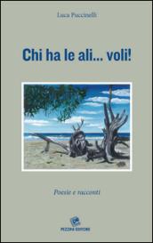 Chi ha le ali... voli! Poesie e racconti