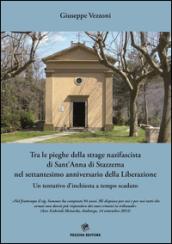 Tra le pieghe della strage nazifascista di Sant'Anna di Stazzema nel settantesimo anniversario della Liberazione. Un tentativo d'inchiesta a tempo scaduto