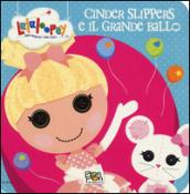 Cinder Slippers e il grande ballo. Lalaloopsy. Ediz. illustrata