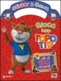 Gioca con Topo Tip. Sticker e color. Con adesivi