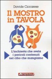 Il mostro in tavola. L'inchiesta che svela i pericoli contenuti nel cibo che mangiamo