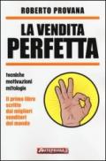 La vendita perfetta. Tecniche, motivazioni, mitologie