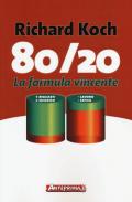 80/20. La formula vincente. Meno lavoro, meno fatica, più risultati, più successo