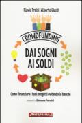 Crowdfunding. Dai sogni ai soldi: Come finanziare i tuoi progetti evitando le banche