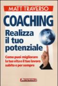 Coaching. Realizza il tuo potenziale. Come puoi migliorare la tua vita e il tuo lavoro subito e per sempre